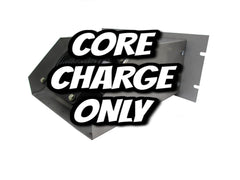 R67328 *CORE CHARGE*